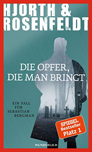 Die Opfer, die man bringt: Kriminalroman (Ein Fall für Sebastian Bergman, Band 6)