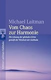 Vom Chaos zur Harmonie: Die Lösung der globalen Krise gemäß der Weisheit der Kabbala by Michael Laitman