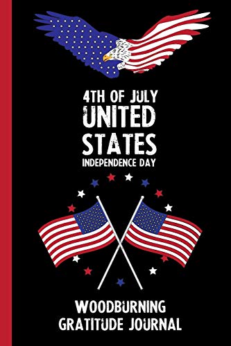 Preisvergleich Produktbild 4th Of July United States Independence Day Woodburning Gratitude Journal: With Prompts, Motivational & Inspirational Quotes: Promotes Positive Thinking & Healthy Habits