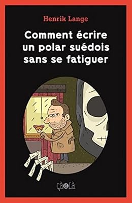 Çà et là Comment écrire un polar suédois sans se fatiguer