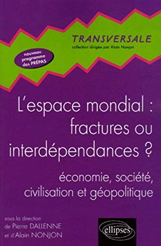 L'espace mondial : fractures ou interdépendances ? : Economie, société, civilisation et géopolitique, Nouveau programme prépas HEC L'espace mondial : fractures ou interdépendances ? : Economie, société, civilisation et géopolitique, Nouveau programme prépas HEC