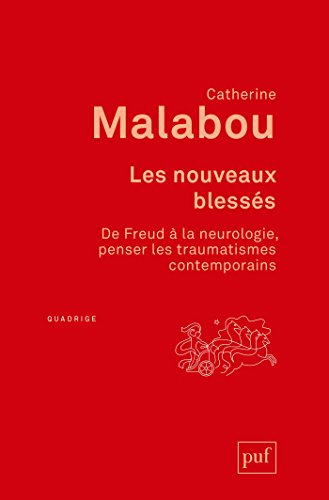 Les nouveaux blessés. De Freud à la neurologie : penser les traumatismes contemporains: De Freud à la neurologie : penser les traumatismes contemporains