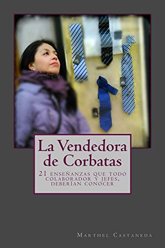 La vendedora de corbatas.: 21 enseñanzas que todo colaborador y jefes, deberían conocer (Cambio Conciencia Laboral nº 1) por Marthel Castaneda
