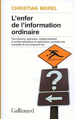 Gallimard L'enfer de l'information ordinaire: Boutons, modes d'emploi, pictogrammes, graphisme, informations, vulgarisation