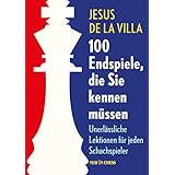 100 Endspiele, die Sie kennen müssen: Unerlässliche Lektionen für jeden Schachspieler