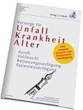 Vorsorge für Unfall, Krankheit, Alter: durch Vollmacht, Betreuungsverfügung, Patientenverfügung