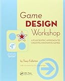 Game Design Workshop: A Playcentric Approach to Creating Innovative Games Game Design Workshop: A Playcentric Approach to Creating Innovative Games