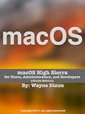 macOS High Sierra for Users, Administrators, and Developers (Kindle Edition) (English Edition) by Wayne Dixon