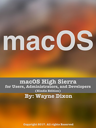 macOS High Sierra for Users, Administrators, and Developers (Kindle Edition) (English Edition)