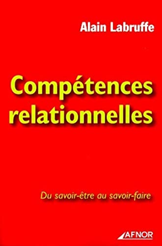 Compétences relationnelles : Du savoir-être au savoir-faire Compétences relationnelles : Du savoir-être au savoir-faire