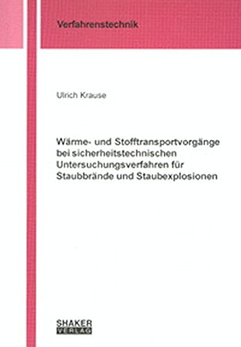 Wärme- und Stofftransportvorgänge bei sicherheitstechnischen Untersuchungsverfahren für Staubbrände und Staubexplosionen (Berichte aus der Verfahrenstechnik)
