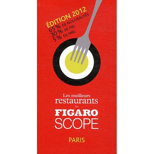 Les meilleurs restaurants du Figaroscope -  Edition 2012. 65% de nouveautés. 30% de fiel. 5% de miel.