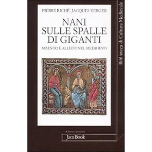 Nani sulle spalle di giganti. Maestri e allievi nel Medioevo