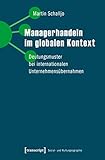 Managerhandeln im globalen Kontext: Deutungsmuster bei internationalen Unternehmensübernahmen (Sozial- und Kulturgeographie, Bd. 25) by 