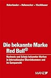Die bekannte Marke Red Bull: Nachweis und Schutz bekannter Marken in internationalen Übereinkommen und im Europarecht by 
