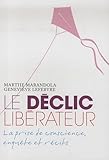 Le déclic libérateur : La prise de conscience, enquête et récits