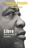 Libre. Pour la verite et la justice by Francois Mattei, Laurent Gbagbo