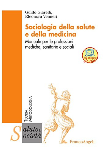 Sociologia della salute e della medicina. Manuale per le professioni mediche, sanitarie e sociali (Salute e società. Teoria e metodologia Vol. 23) Sociologia della salute e della medicina. Manuale per le professioni mediche, sanitarie e sociali (Salute e società. Teoria e metodologia Vol. 23)