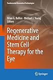  Regenerative Medicine and Stem Cell Therapy for the Eye (Fundamental Biomedical Technologies) (English Edition)