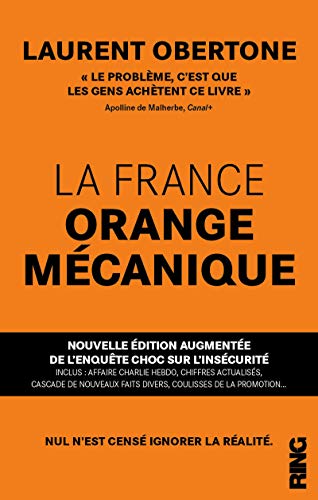La France Orange Mécanique - Nouvelle édition augmentée de l'enquête choc sur l'insécurité La France Orange Mécanique - Nouvelle édition augmentée de l'enquête choc sur l'insécurité