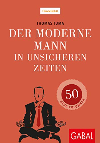 Der moderne Mann in unsicheren Zeiten: 50 neue Kolumnen (Dein Leben)