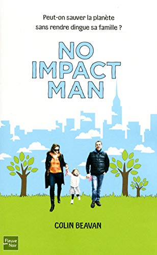 No impact man - Peut-on sauver la planète sans rendre dingue sa famille ? No impact man - Peut-on sauver la planète sans rendre dingue sa famille ?
