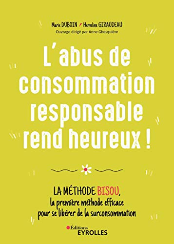Télécharger L'abus de consommation responsable rend heureux !: La méthode BISOU, la première méthode efficace Livre eBook France