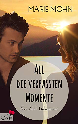 All die verpassten Momente: New Adult Liebesroman (Alle Momente 3) von [Mohn, Marie]