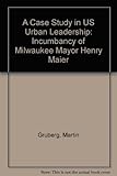 Image de A Case Study in Us Urban Leadership: The Incumbency of Milwaukee Mayor Henry Maier
