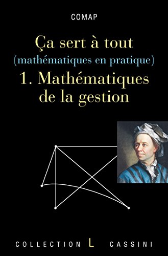 Ca sert à tout (mathématiques en pratique) : Volume 1,Mathématiques de la gestion