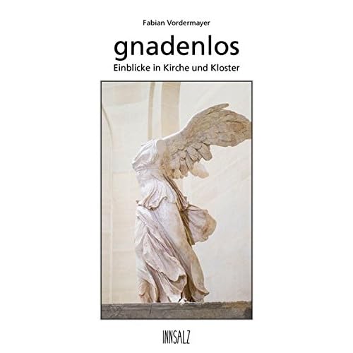 gnadenlos: Einblicke in Kirche und Kloster gnadenlos: Einblicke in Kirche und Kloster