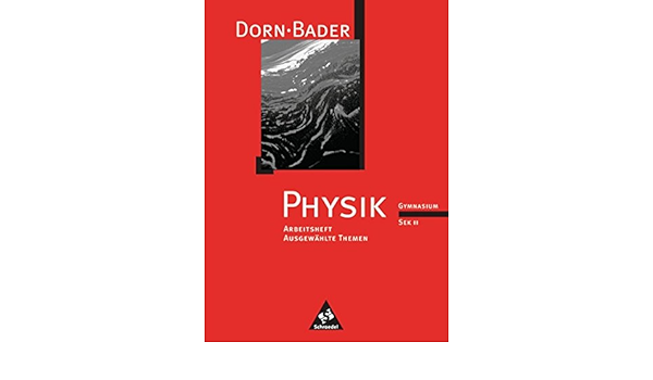 Dorn Bader Physik Arbeitshefte Fur Die Sekundarstufe Ii Dorn Bader Physik Sii Arbeitshefte Ausgewahlte Themen Amazon De Dorn Friedrich Bader Franz Bucher