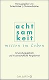 Achtsamkeit mitten im Leben: Anwendungsgebiete und wissenschaftliche Perspektiven by 