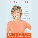 Prime Time: Love, Health, Sex, Fitness, Friendship, Spirit - Making the Most of All of Your Life by 
