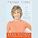 Prime Time: Love, Health, Sex, Fitness, Friendship, Spirit - Making the Most of All of Your Life by 