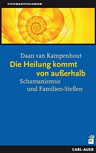 Die Heilung kommt von außerhalb: Schamanismus und Familien-Stellen