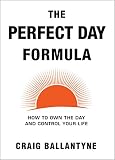 The Perfect Day Formula: How to Own the Day and Control Your Life (English Edition) by