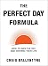 The Perfect Day Formula: How to Own the Day and Control Your Life (English Edition) by