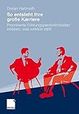 So entsteht Ihre große Karriere: Prominente Führungspersönlichkeiten erklären, was wirklich zählt by 