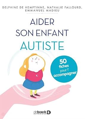 DE BOECK SUP Aider son enfant autiste : 50 fiches pour le soutenir et l'accompagner