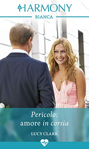 Lucy Clark - Pericolo: amore in corsia (2018)