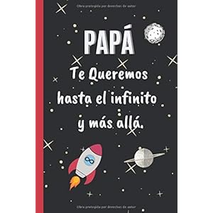 PAPÁ, TE QUEREMOS HASTA EL INFINITO Y MÁS ALLÁ: CUADERNO 6″ X 9″.120 Pgs. DIA DEL PADRE, CUADERNO DE NOTAS, DIARIO O AGENDA. REGALO ORIGINAL.