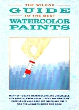 The Wilcox Guide to the Best Watercolor Paints livre