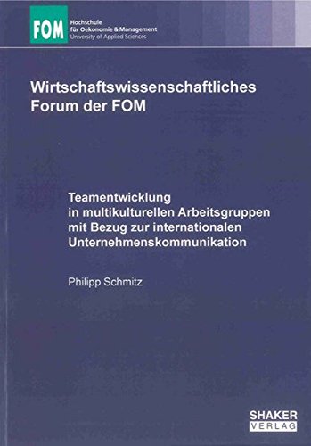 Teamentwicklung in multikulturellen Arbeitsgruppen mit Bezug zur internationalen Unternehmenskommunikation (Wirtschaftswissenschaftliches Forum der FOM)