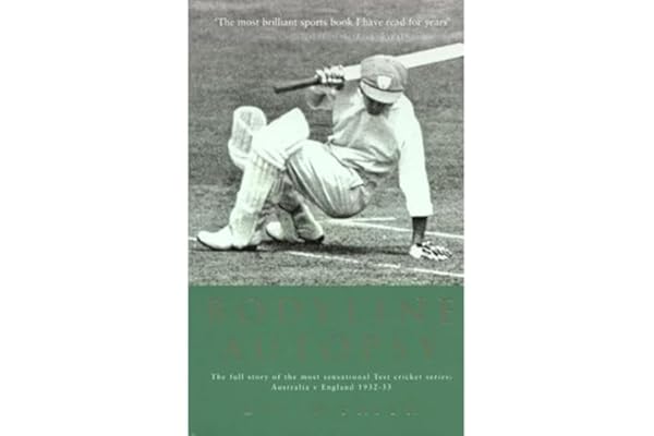 Bodyline Autopsy: The full story of the most sensational Test cricket series: Australia v England 1932-33