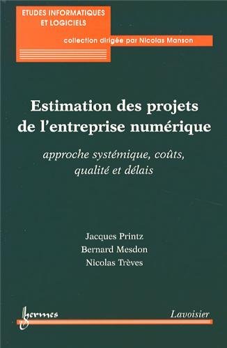 Estimation des projets de l'entreprise numérique : Approche systémique, coûts, qualité et délais Estimation des projets de l'entreprise numérique : Approche systémique, coûts, qualité et délais