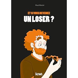 Et si vous deveniez un loser ?: Ne désespérez pas, vous pouvez changer