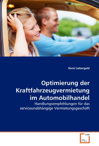 Preisvergleich Produktbild Optimierung der Kraftfahrzeugvermietung im Automobilhandel: Handlungsempfehlungen für das serviceunabhängige Vermietungsgeschäft