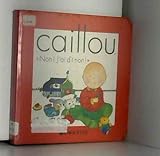 Caillou : Non, j'ai dit non !