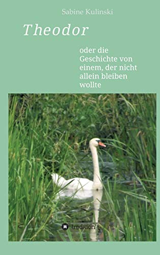 Theodor: oder die Geschichte von einem, der nicht allein bleiben wollte